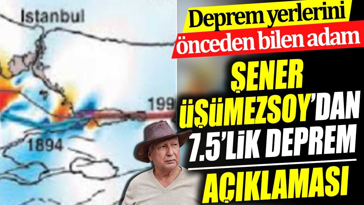 Şener Üşümezsoy'dan 7.5'lik deprem açıklaması