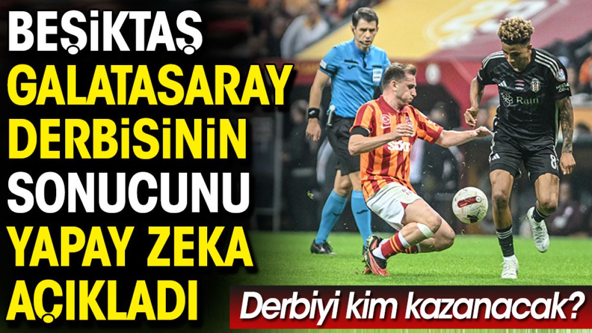 Beşiktaş Galatasaray derbisinin sonucunu yapay zeka açıkladı. Derbiyi kim kazanacak?