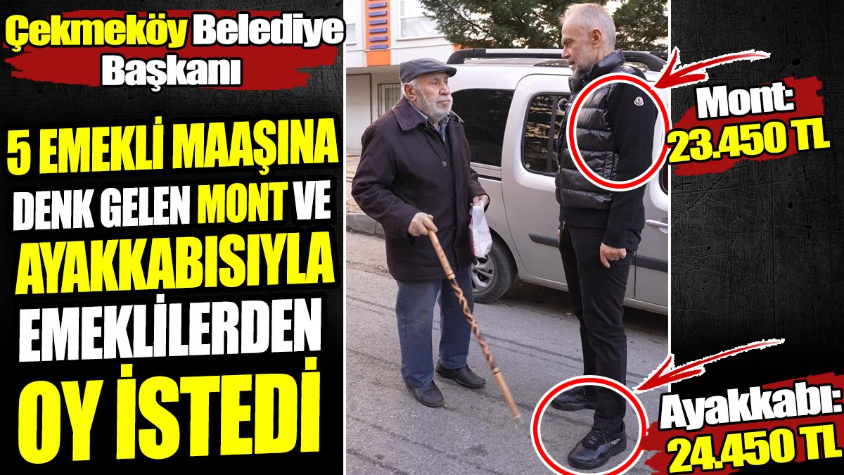 Çekmeköy Belediye Başkanı 5 emekli maaşına denk gelen mont ve ayakkabısıyla emeklilerden oy istedi