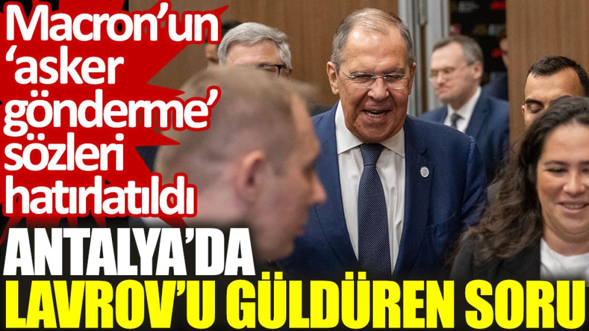 Antalya'da Lavrov'u güldüren soru