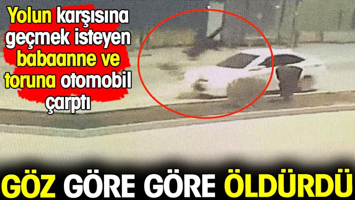 Yolun karşısına geçmek isteyen babaanne ve toruna çarptı! Göz göre göre öldürdü