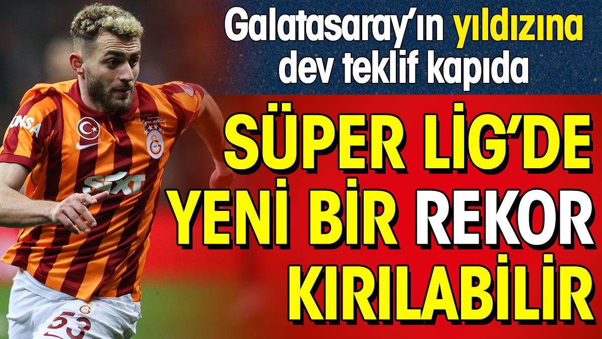 Süper Lig'de yeni bir rekor kırılabilir. Galatasaray'ın yıldızına dev teklif kapıda!
