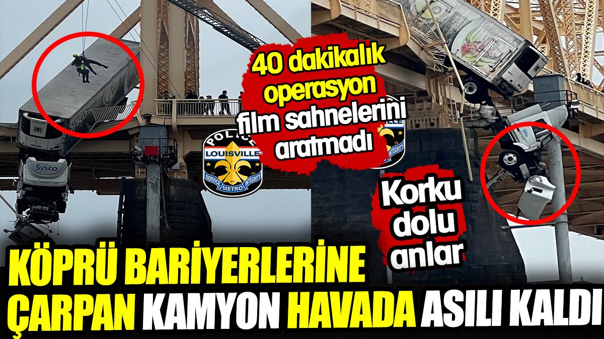 Köprü üzerindeki 40 dakikalık operasyon film sahnelerini aratmadı! Köprü bariyerlerine çarpan kamyon havada asılı kaldı