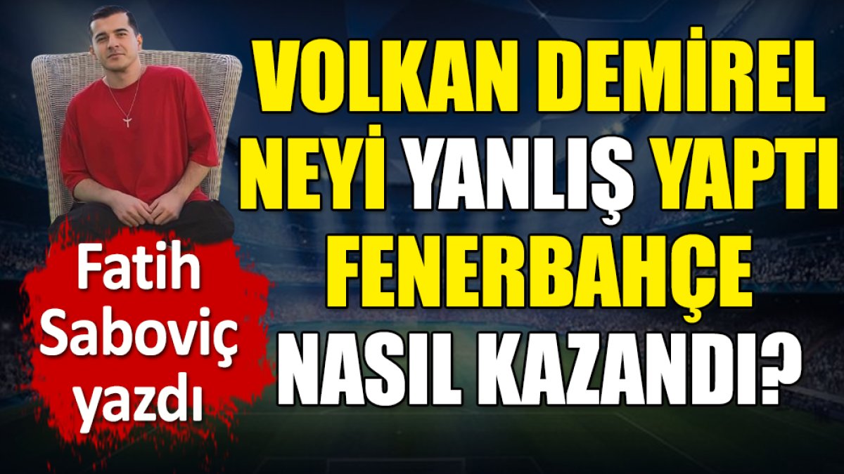 Volkan Demirel neyi yanlış yaptı Fenerbahçe nasıl kazandı? Fatih Saboviç açıkladı