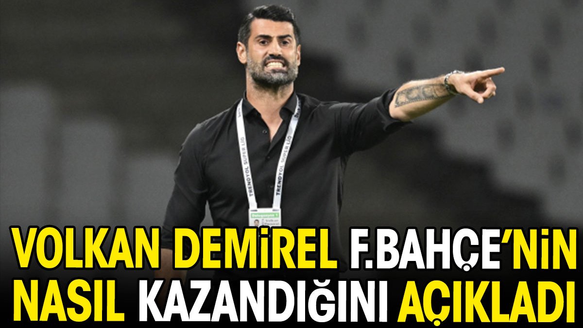 Volkan Demirel Fenerbahçe'nin nasıl kazandığını açıkladı