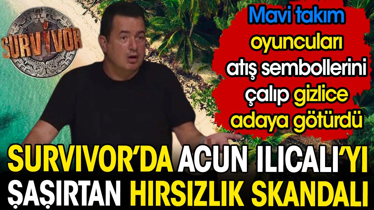 Survivor'da Acun Ilıcalı'yı şaşırtan hırsızlık skandalı. Mavi takım oyuncuları atış sembollerini çalıp gizlice adaya götürdü