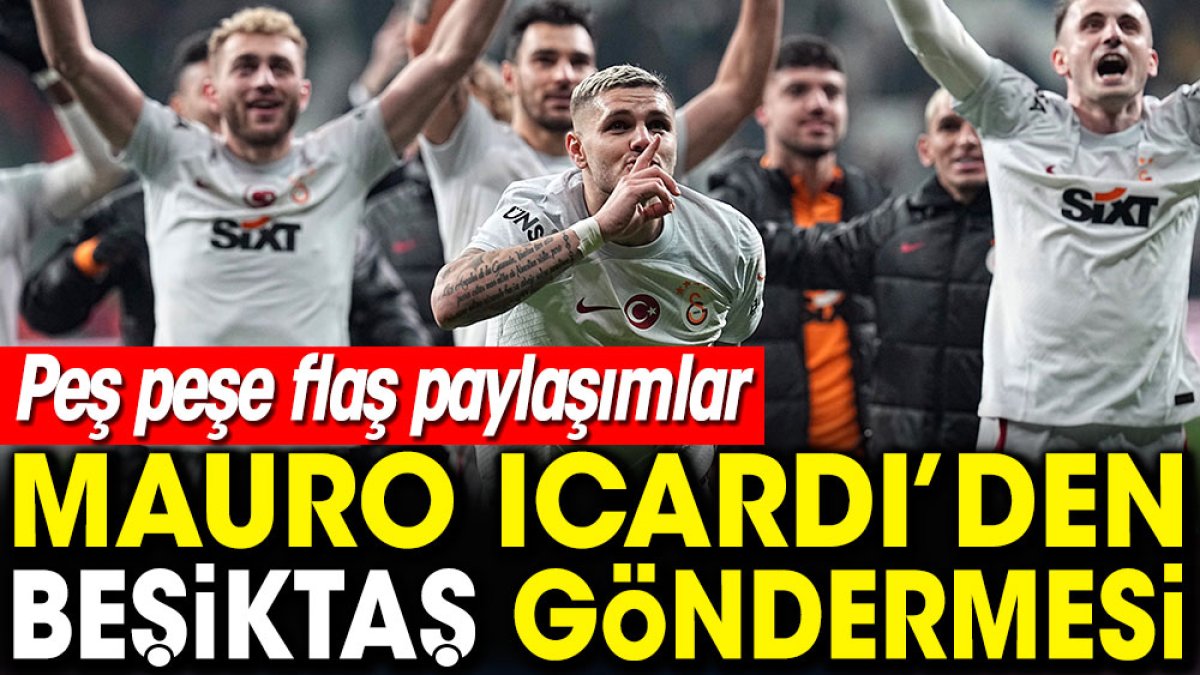 Icardi'den Beşiktaş'a flaş gönderme! Peş peşe paylaşımlar