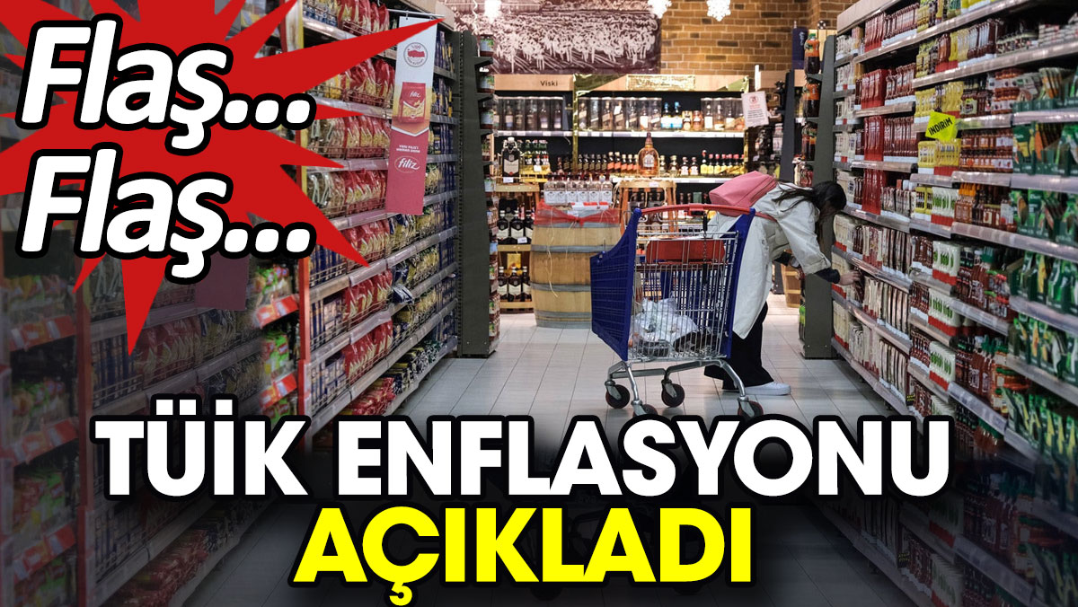 Flaş... Flaş... TÜİK enflasyonu açıkladı