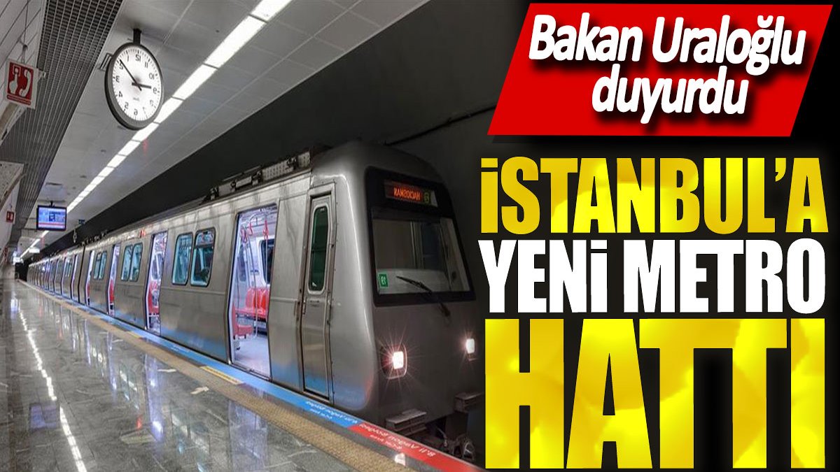 İstanbul’a yeni bir metro hattı! Bakan Uraloğlu duyurdu