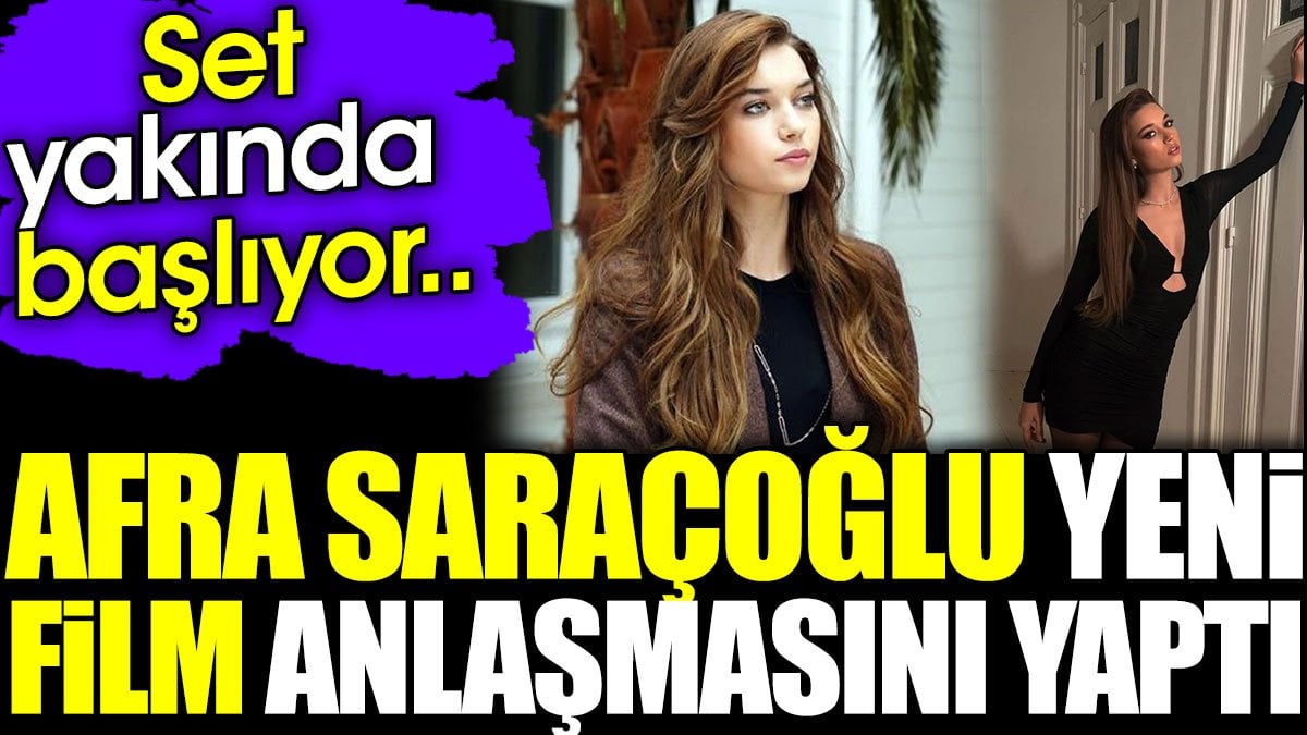 Afra Saraçoğlu yeni film anlaşmasını yaptı. Set yakında başlıyor