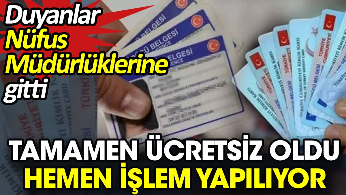 Duyan Nüfus Müdürlüklerine koştu. Tamamen ücretsiz oldu hemen işlem yapılıyor