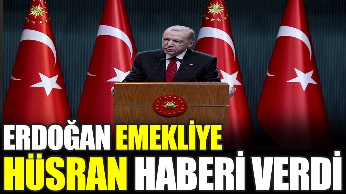 Erdoğan emekliye hüsran haberi verdi