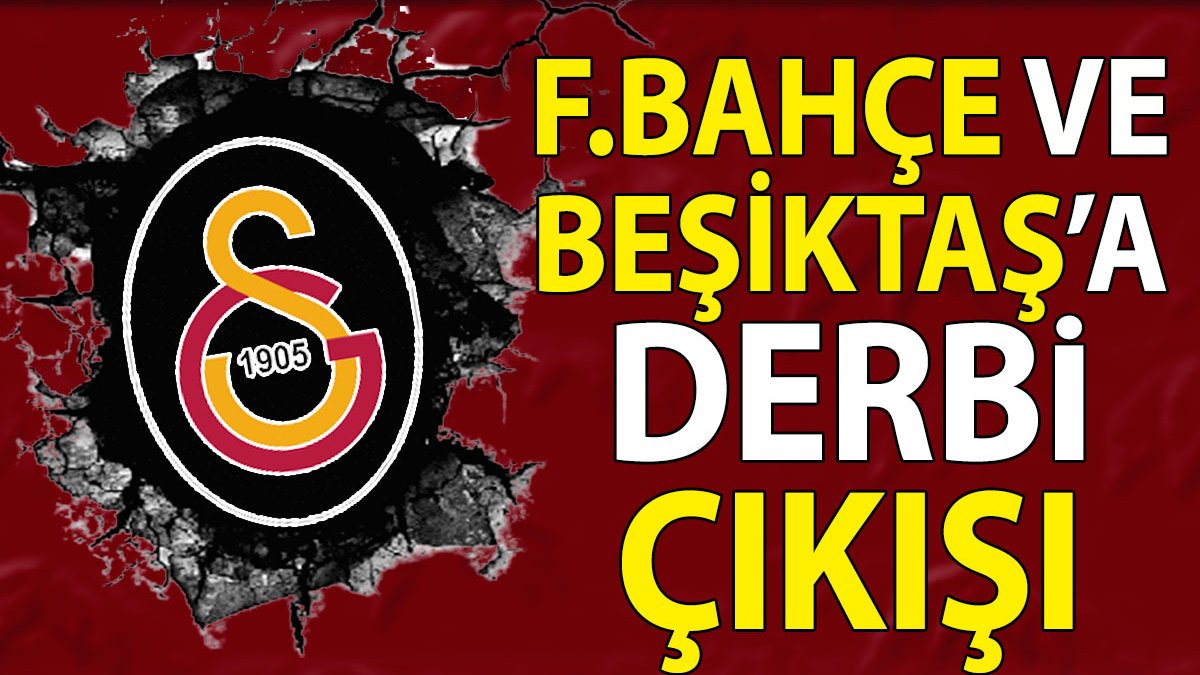 Galatasaray Fenerbahçe ve Beşiktaş'a cephe açtı