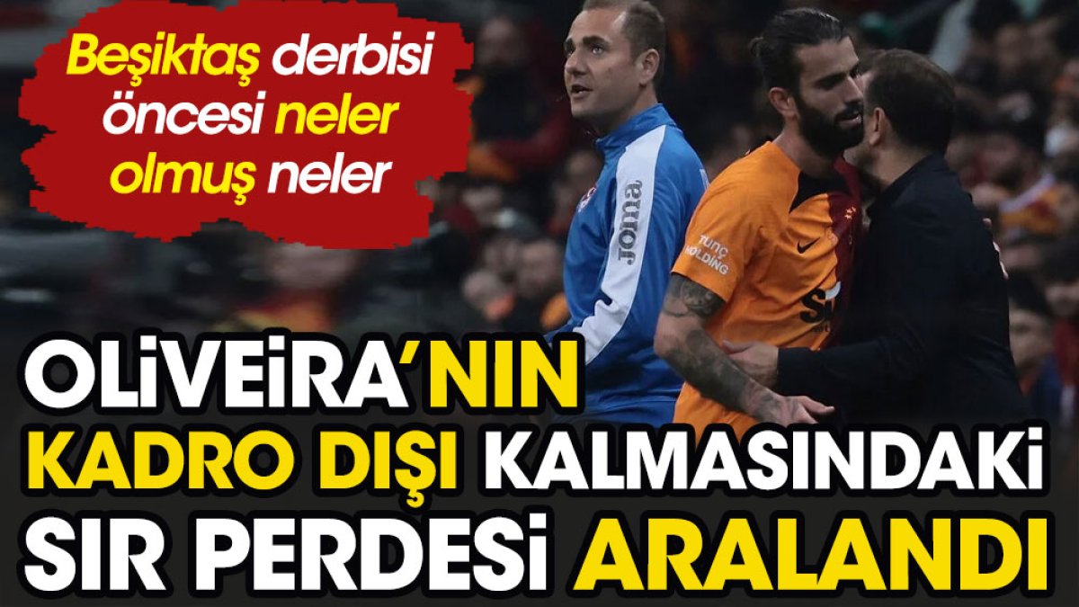 Galatasaray'da Oliveira'nın kadro dışı kalmasındaki sır perdesi aralandı. Beşiktaş derbisi öncesi neler olmuş neler