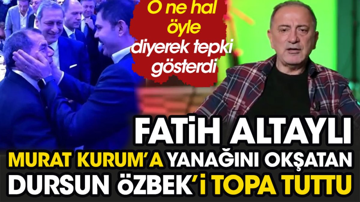 Fatih Altaylı Murat Kurum'a yanağını okşatan Dursun Özbek'i topa tuttu