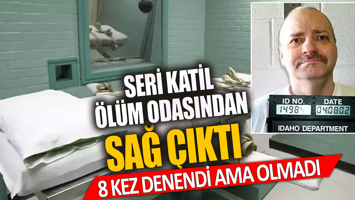 Sekiz kez denendi ama olmadı Seri katil ölüm odasından sağ çıktı