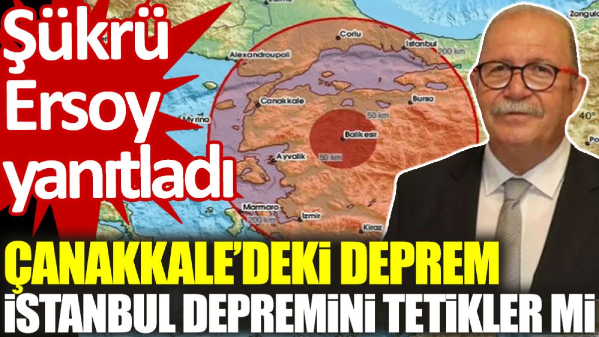 Şükrü Ersoy yanıtladı: Çanakkale’deki deprem İstanbul depremini tetikler mi?