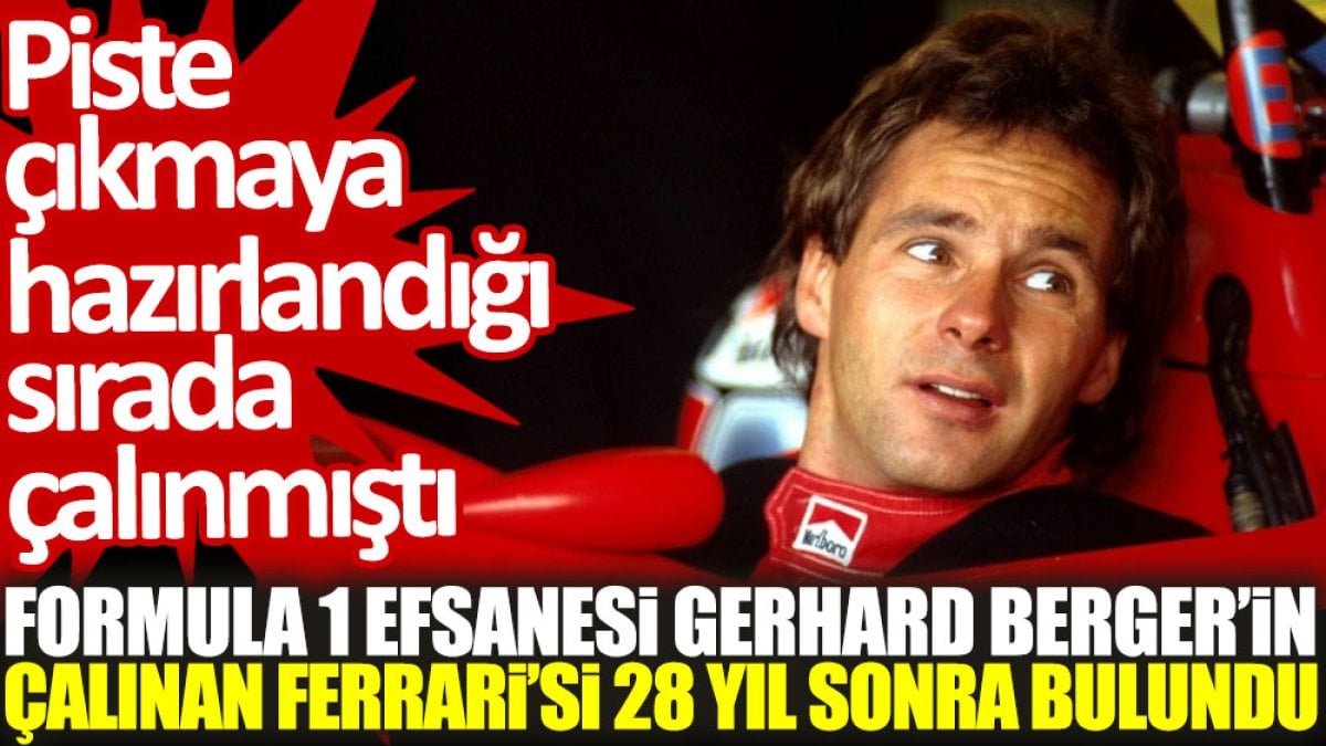 Formula 1 efsanesi Gerhard Berger'in çalınan Ferrari’si 28 yıl sonra bulundu