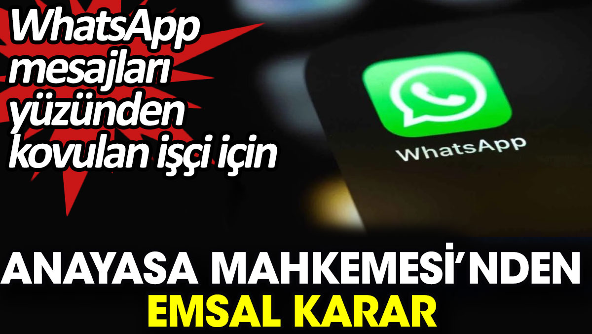 WhatsApp mesajları yüzünden kovulan işçi için Anayasa Mahkemesi’nden emsal karar