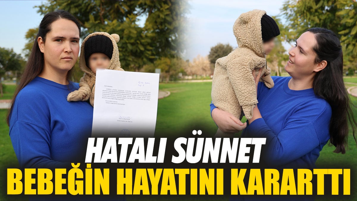 Hatalı sünnet bebeğin hayatını kararttı