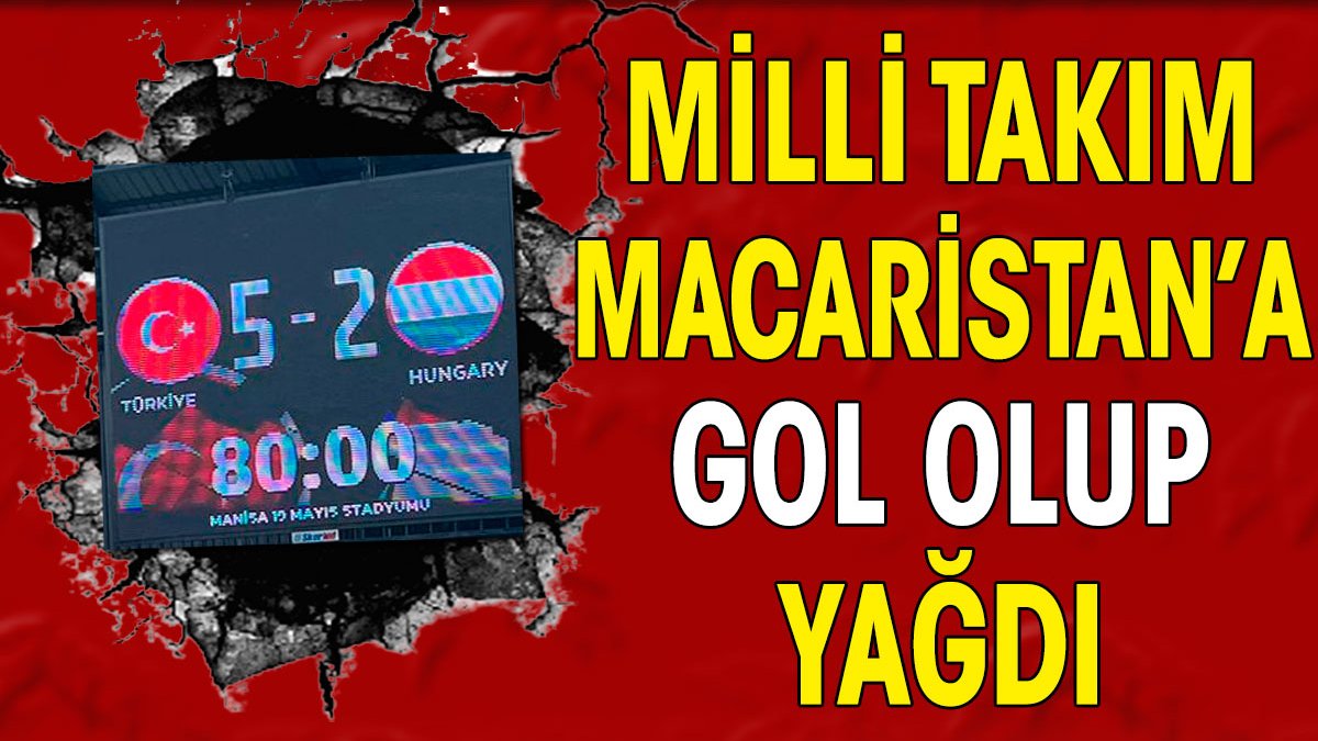 Milli takım Macaristan'a gol olup yağdı