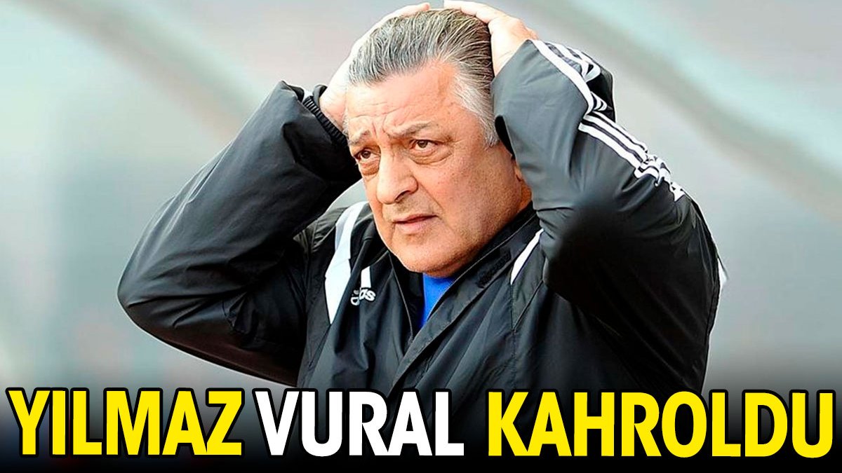 Yılmaz Vural kahroldu