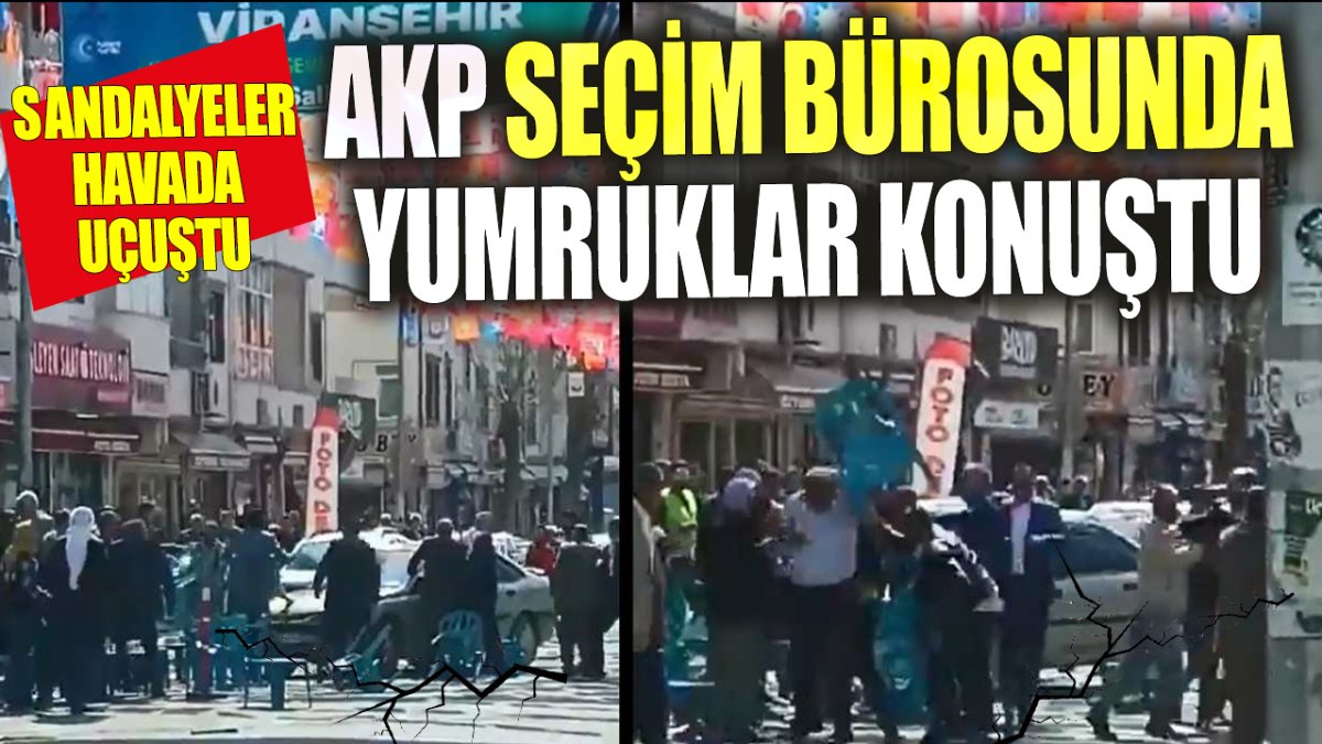 AKP seçim bürosunda yumruklar konuştu. Sandalyeler havada uçtu