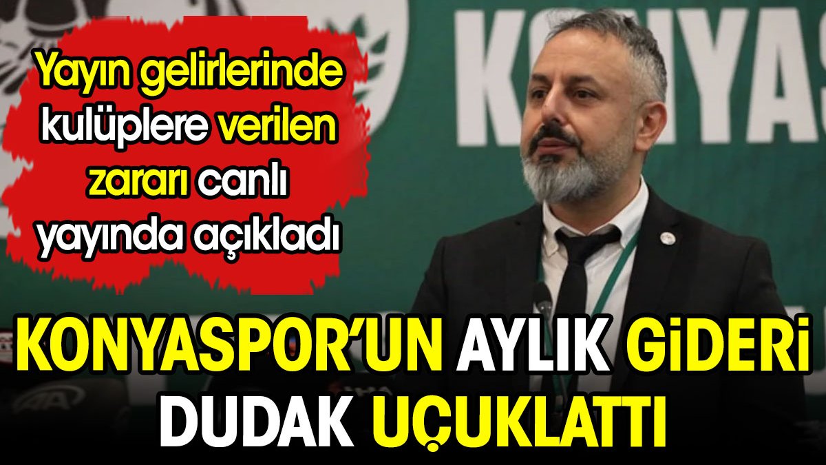 Konyaspor'un aylık gideri dudak uçuklattı. Yayın gelirlerinde kulüplere verilen zararı canlı yayında açıkladı