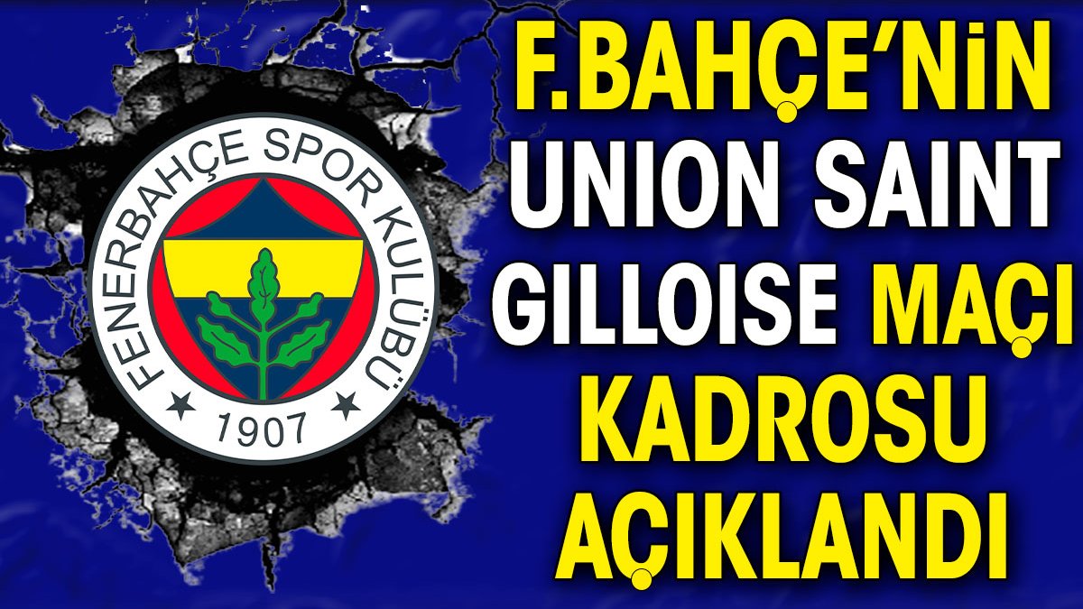 Fenerbahçe'nin Union Saint-Gilloise kadrosu açıklandı. İsmail Kartal yıldız futbolcuyu almadı