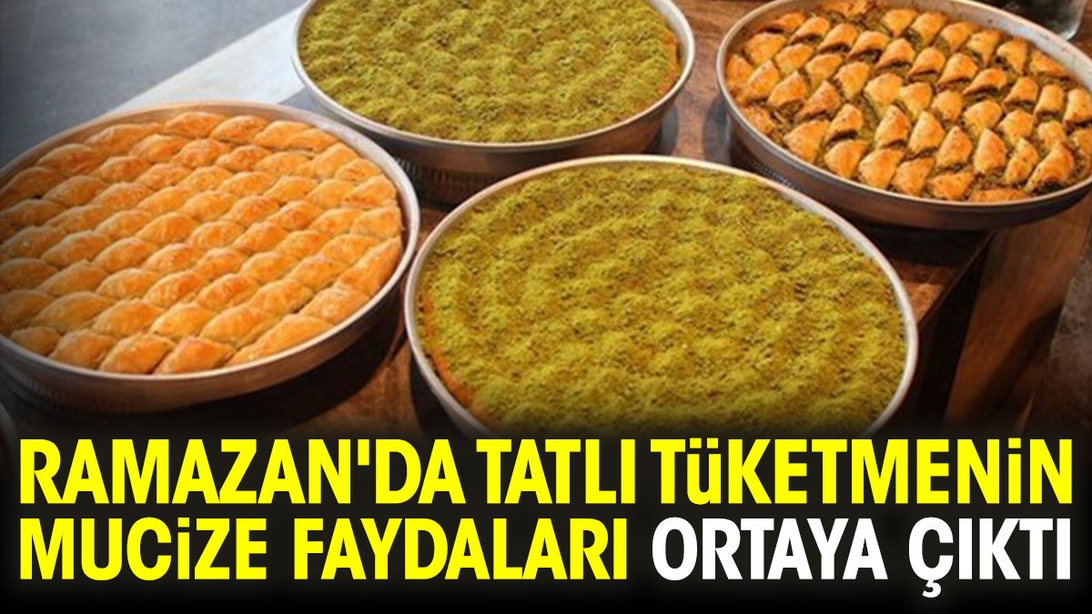Ramazan'da tatlı tüketmenin mucize faydaları ortaya çıktı