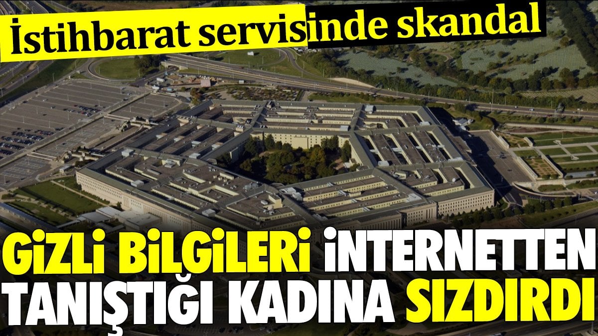 İstihbarat servisinde skandal. Gizli bilgileri internetten tanıştığı kadına sızdırdı