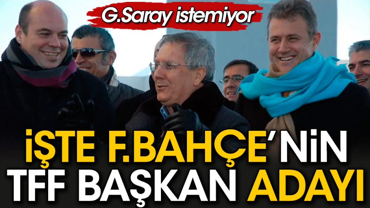 Fenerbahçe'nin TFF Başkan adayı belli