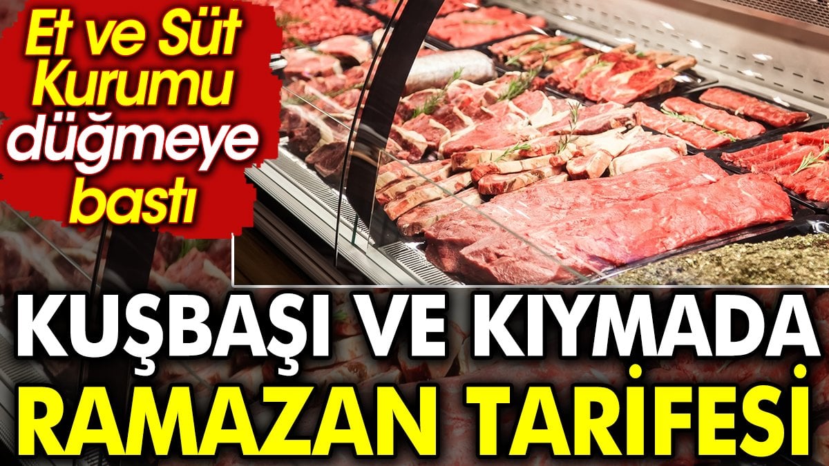 Et ve Süt Kurumu Kuşbaşı ve kıymada Ramazan tarifesini açıkladı