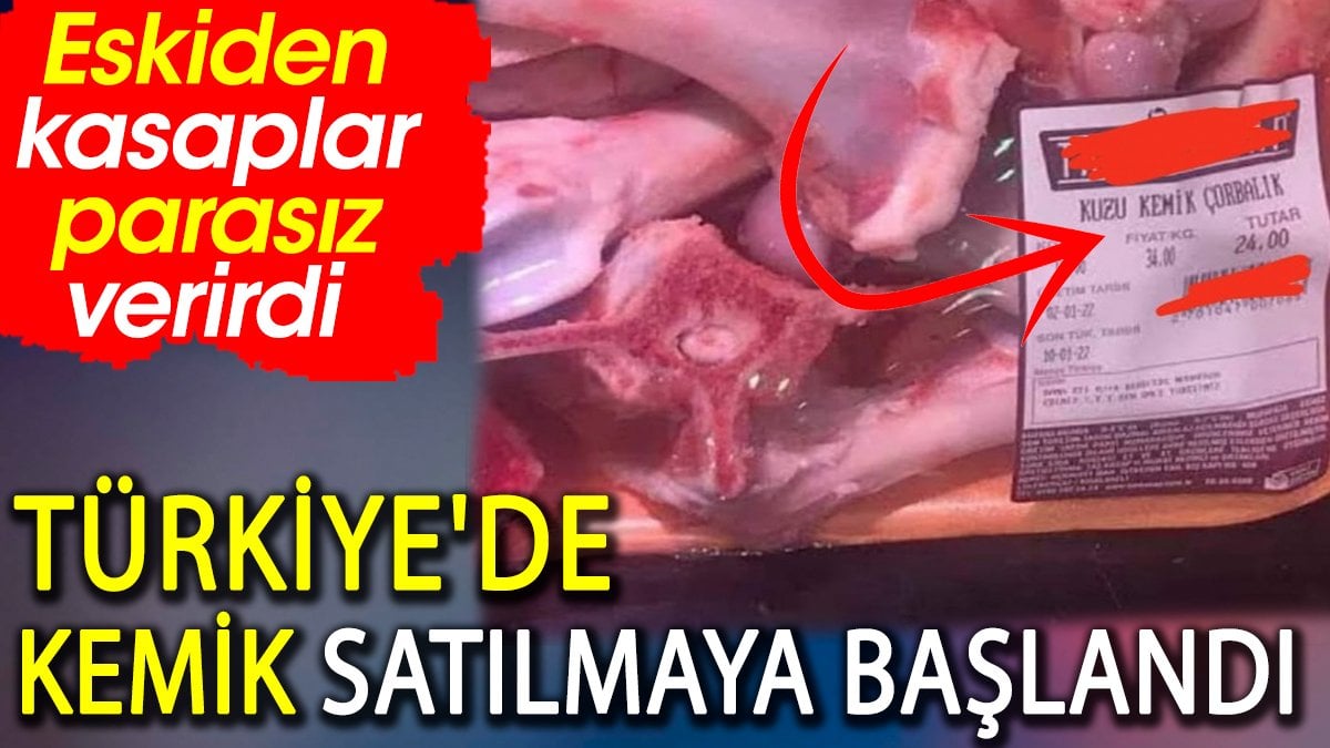 Türkiye'de kemik satılmaya başlandı. Eskiden kasaplar parasız verirdi