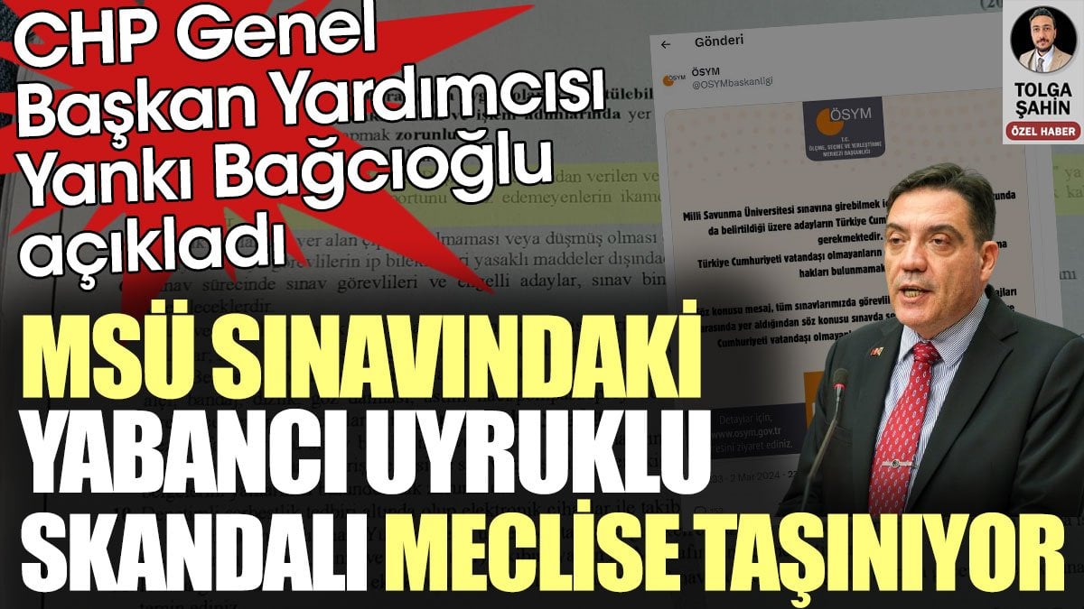 Milli Savunma Üniversitesi sınavındaki yabancı uyruklu skandalını CHP meclise taşıyor