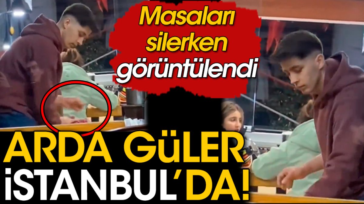 Arda Güler İstanbul'da! Masaları silerken görüntülendi