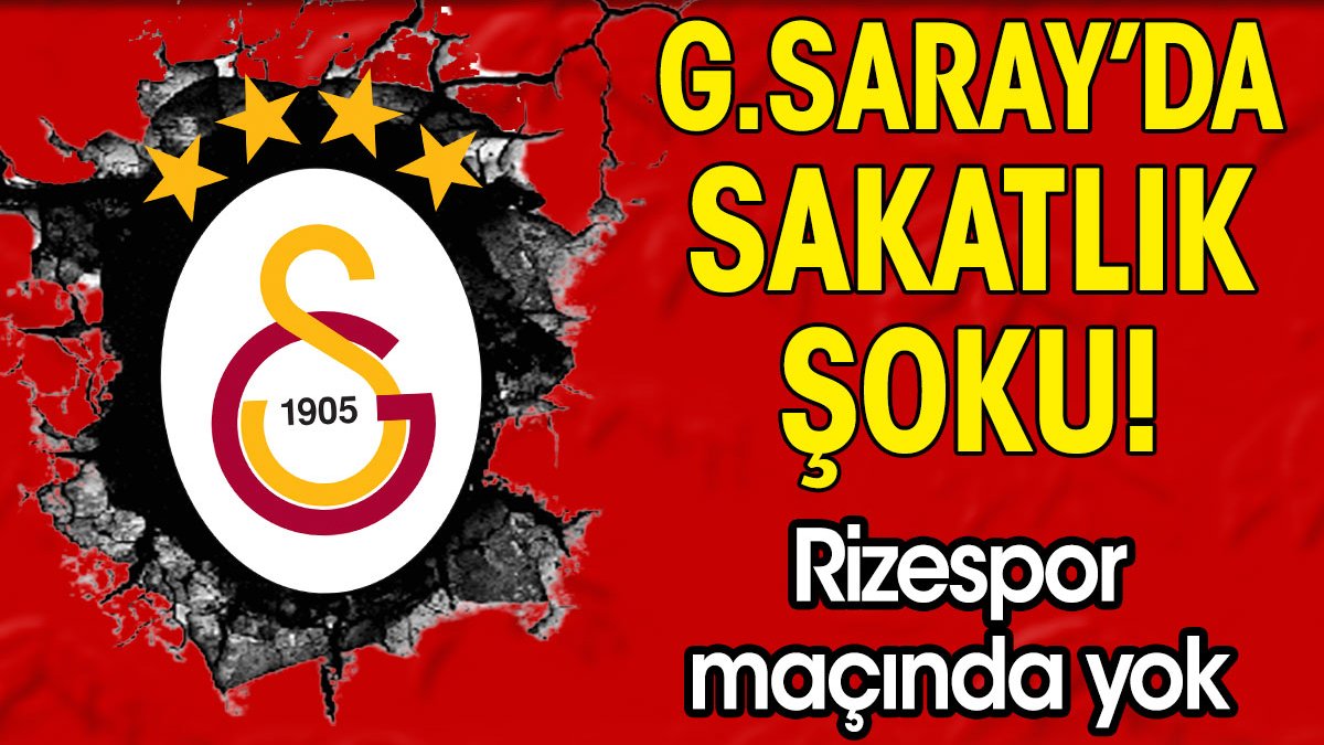 Galatasaray'da sakatlık şoku! Rizespor maçında oynayamayacak