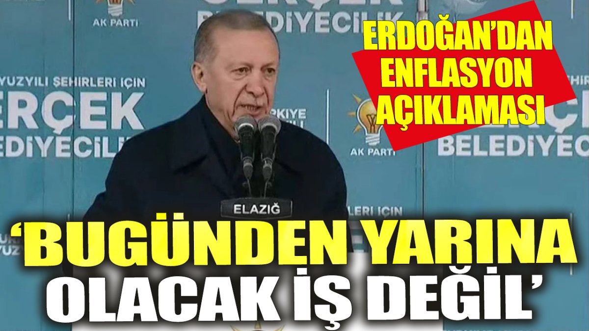 Erdoğan'dan enflasyon açıklaması. 'Bugünden yarına olacak bir şey değil'