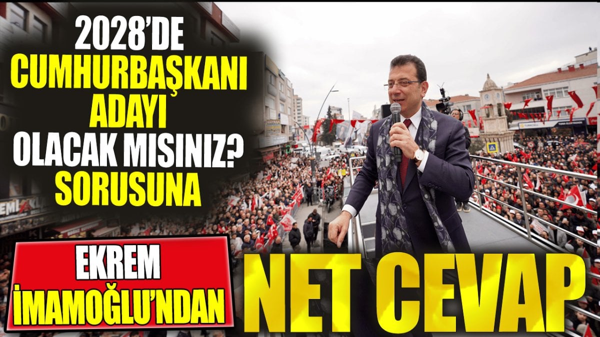 2028'de cumhurbaşkanı adayı olacak mısınız sorusuna Ekrem İmamoğlu'ndan net cevap