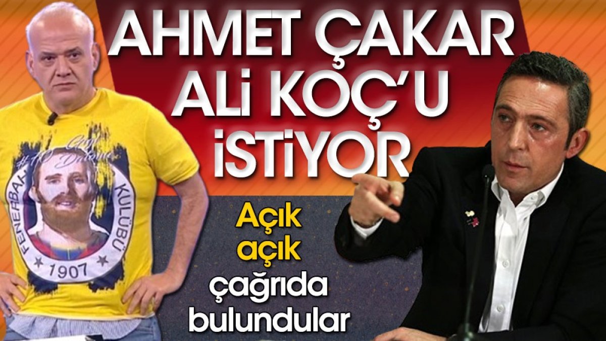 Ahmet Çakar Ali Koç'u istiyor
