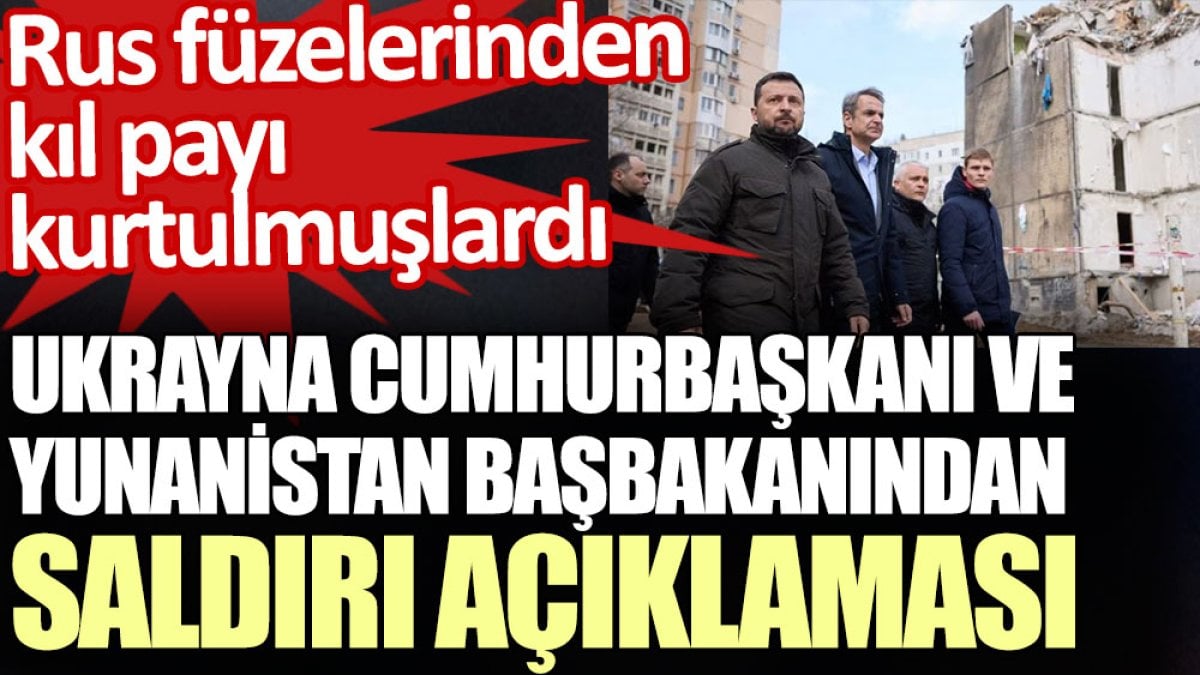 Rus füzelerinden kıl payı kurtulmuşlardı. Ukrayna Cumhurbaşkanı ve Yunanistan Başbakanından saldırı açıklaması