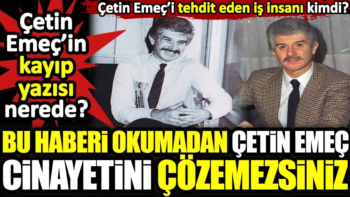 Çetin Emeç’in kayıp yazısı nerede? Bu haberi okumadan Çetin Emeç cinayetini çözemezsiniz