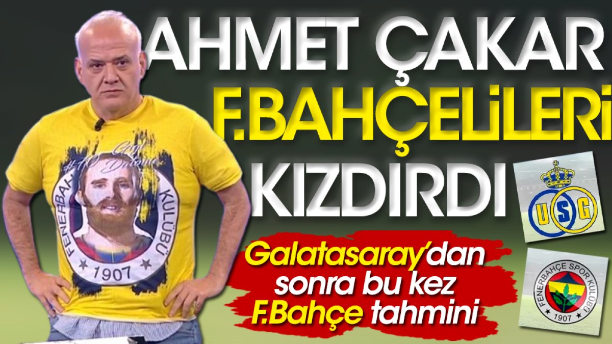 Ahmet Çakar Union Saint-Gilloise - Fenerbahçe maçı sonucunu açıkladı