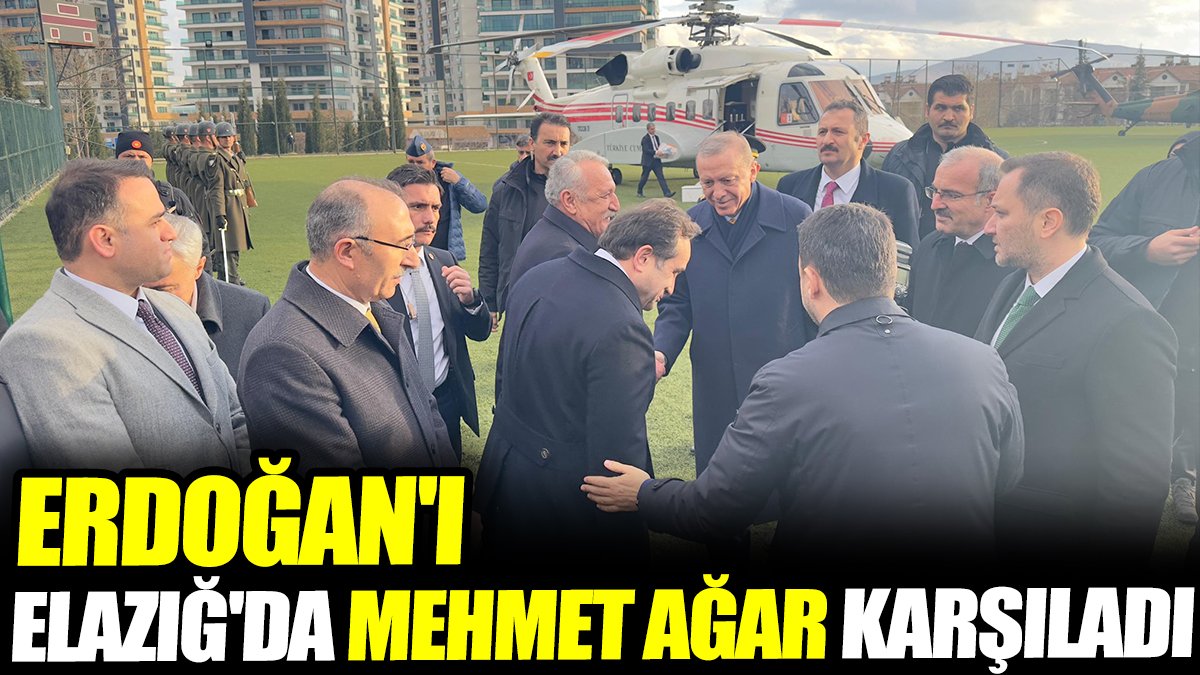 Erdoğan'ı Elazığ'da Mehmet Ağar karşıladı