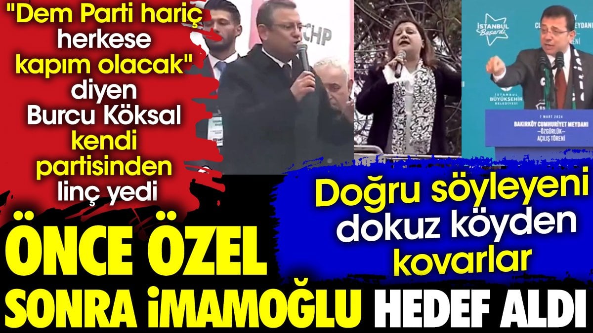 DEM Partiye kapısını kapatan Burcu Köksal kendi partisinden linç yedi. Özel ve İmamoğlu hedef aldı