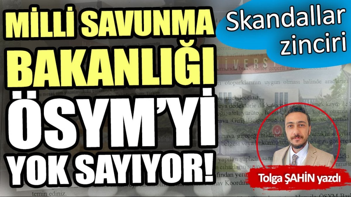 Milli Savunma Bakanlığı ÖSYM’yi yok sayıyor!