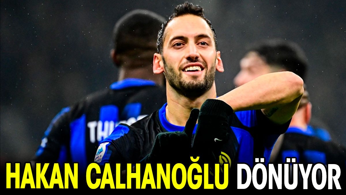 Hakan Çalhanoğlu geri dönüyor