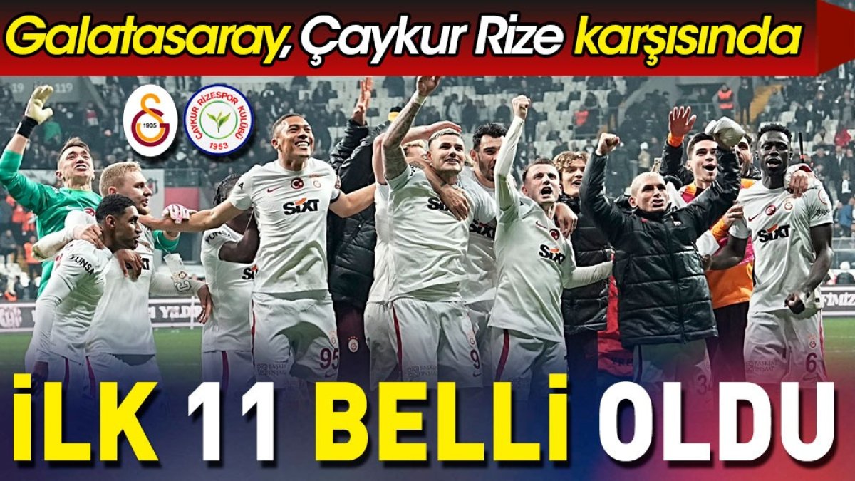 Galatasaray Çaykur Rizespor karşısında. İlk 11 belli oldu. Okan Buruk'tan flaş karar