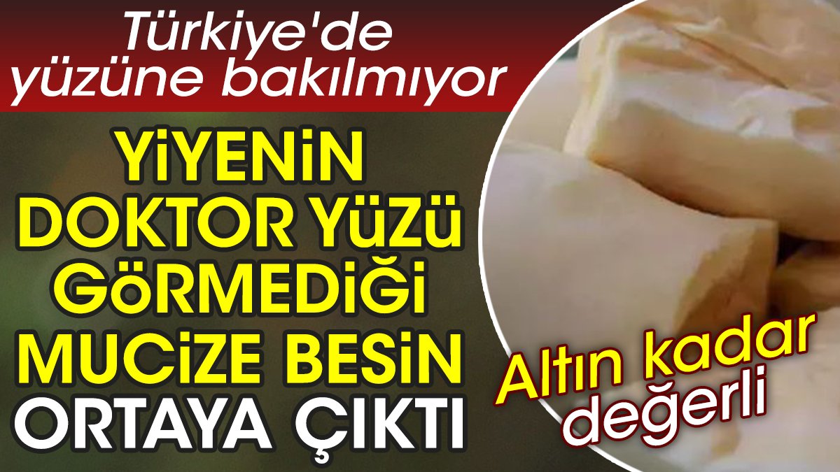 Yiyenin doktor yüzü görmediği mucize besin ortaya çıktı. Türkiye'de yüzüne bakılmıyor. Altın kadar değerli