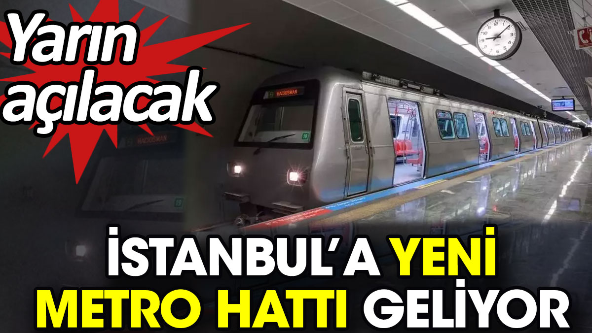 İstanbul’a yeni metro hattı geliyor. Yarın açılacak